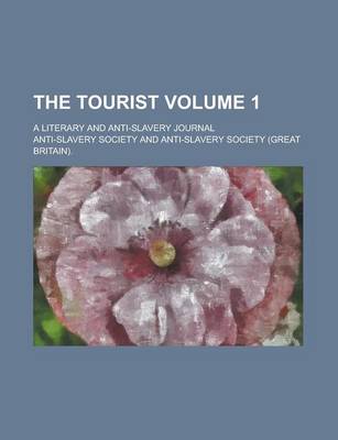 Book cover for The Tourist; A Literary and Anti-Slavery Journal Volume 1