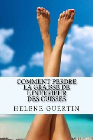 Cover of Comment Perdre La Graisse de L'Interieur Des Cuisses
