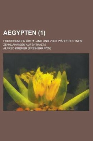 Cover of Aegypten; Forschungen Uber Land Und Volk Wahrend Eines Zehnjahrigen Aufenthalts (1)