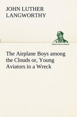 Book cover for The Airplane Boys among the Clouds or, Young Aviators in a Wreck