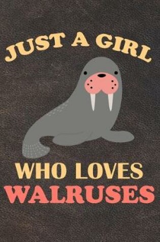 Cover of Just A Girl Who Loves Walruses