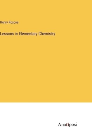 Cover of Lessons in Elementary Chemistry