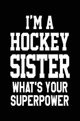 Book cover for I'm A Hockey Sister What's Your Superpower