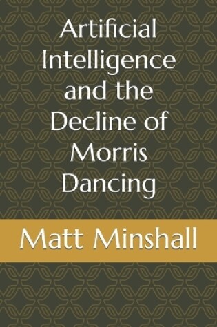 Cover of Artificial Intelligence and the Decline of Morris Dancing