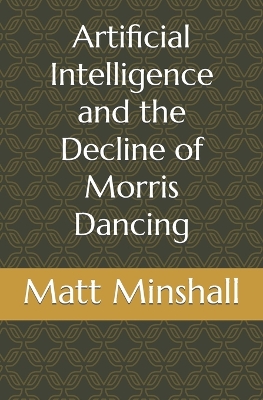 Book cover for Artificial Intelligence and the Decline of Morris Dancing