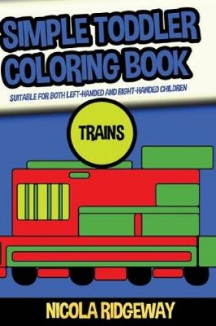 Cover of Simple Toddler Coloring Book (Trains)