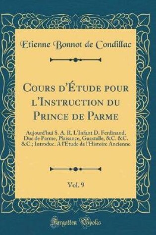 Cover of Cours d'Étude Pour l'Instruction Du Prince de Parme, Vol. 9