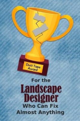 Cover of For the Landscape Designer Who Can Fix Almost Anything - Duct Tape Award