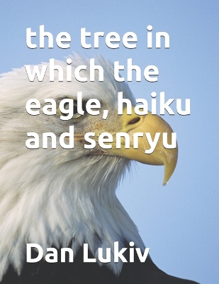 Book cover for The tree in which the eagle, haiku and senryu