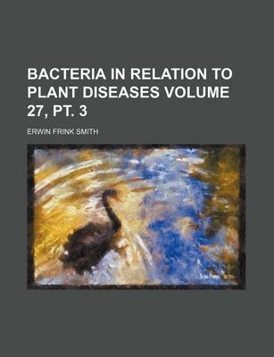Book cover for Bacteria in Relation to Plant Diseases Volume 27, PT. 3