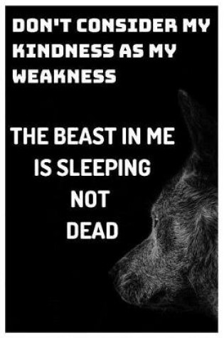 Cover of Don't Consider My Kindness as My Weakness the Beast in Me Is Sleeping Not Dead