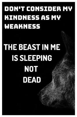 Book cover for Don't Consider My Kindness as My Weakness the Beast in Me Is Sleeping Not Dead