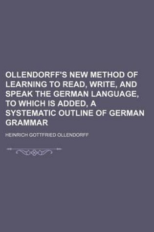 Cover of Ollendorff's New Method of Learning to Read, Write, and Speak the German Language, to Which Is Added, a Systematic Outline of German Grammar