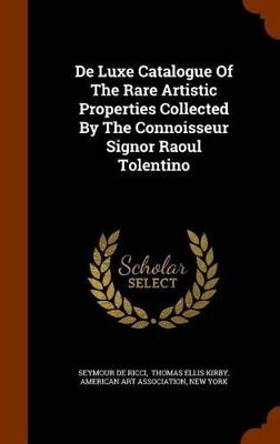 Book cover for de Luxe Catalogue of the Rare Artistic Properties Collected by the Connoisseur Signor Raoul Tolentino