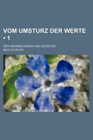 Cover of Vom Umsturz Der Werte (1); Der Abhandlungen Und Aufsatze