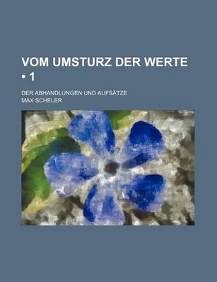 Book cover for Vom Umsturz Der Werte (1); Der Abhandlungen Und Aufsatze