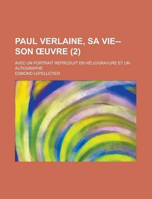 Book cover for Paul Verlaine, Sa Vie--Son Uvre; Avec Un Portrait Reproduit En Heliogravure Et Un Autographe (2 )