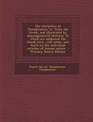 Book cover for The Characters of Theophrastus; Tr. from the Greek, and Illustrated by Physiognomical Sketches. to Which Are Subjoined the Greek Text, with Notes, and