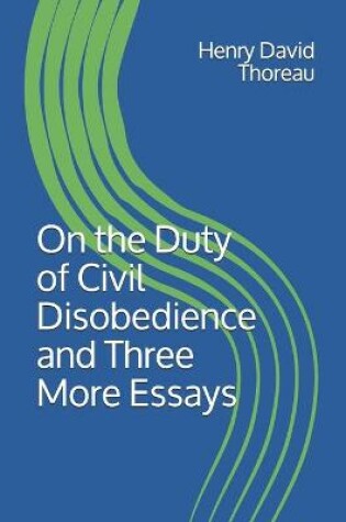 Cover of On the Duty of Civil Disobedience and Three More Essays