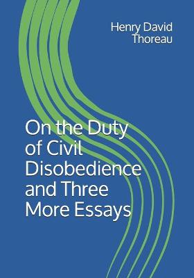 Book cover for On the Duty of Civil Disobedience and Three More Essays