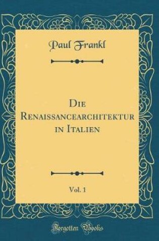 Cover of Die Renaissancearchitektur in Italien, Vol. 1 (Classic Reprint)