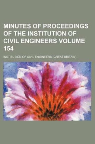 Cover of Minutes of Proceedings of the Institution of Civil Engineers Volume 154