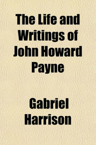 Cover of The Life and Writings of John Howard Payne