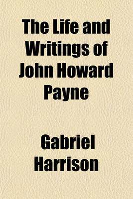 Book cover for The Life and Writings of John Howard Payne