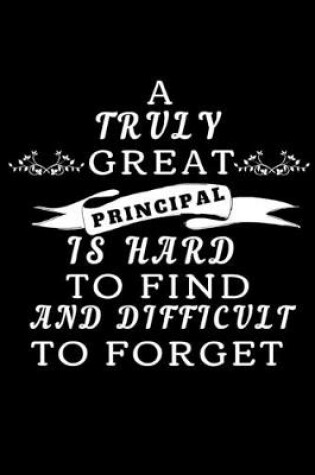 Cover of A Truly Great Principal Is Hard To Find And Difficult To Forget