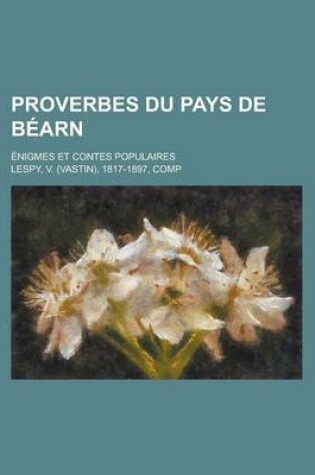 Cover of Proverbes Du Pays de Bearn; Enigmes Et Contes Populaires