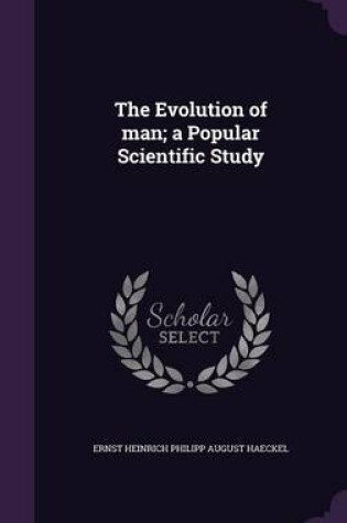 Cover of The Evolution of Man; A Popular Scientific Study