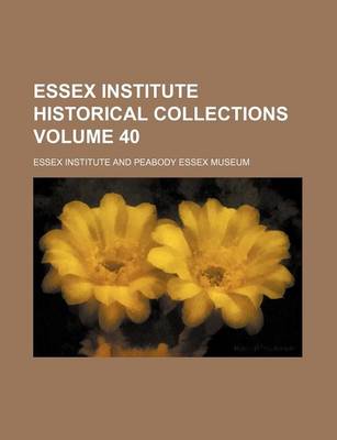 Book cover for Essex Institute Historical Collections Volume 40