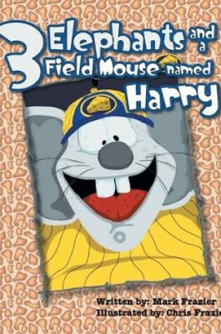 Cover of Three Elephants and a Field Mouse named Harry