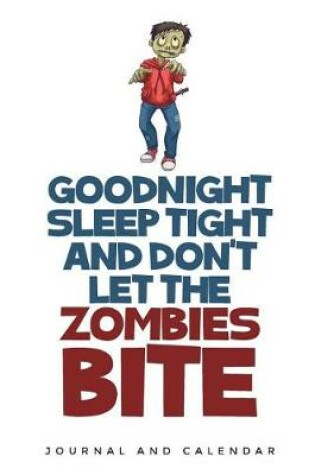 Cover of Goodnight Sleep Tight And Don't Let The Zombies Bite