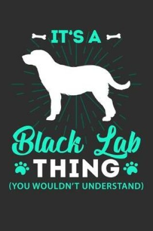 Cover of It's A Black Lab Thing You Wouldn't Understand