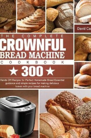 Cover of The Complete CROWNFUL Bread Machine Cookbook
