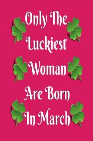 Cover of Only The Luckiest Woman Are Born In March