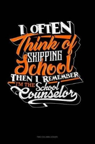 Cover of I Often Think of Skipping School Then I Remember I'm the School Counselor