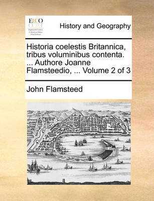 Book cover for Historia Coelestis Britannica, Tribus Voluminibus Contenta. ... Authore Joanne Flamsteedio, ... Volume 2 of 3