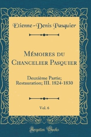 Cover of Memoires Du Chancelier Pasquier, Vol. 6