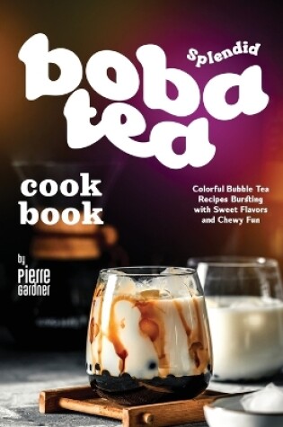 Cover of Splendid Boba Tea Cookbook