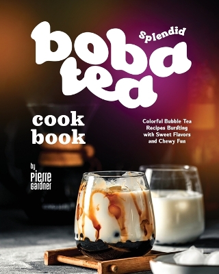 Book cover for Splendid Boba Tea Cookbook