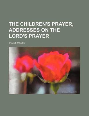 Book cover for The Children's Prayer, Addresses on the Lord's Prayer