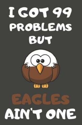 Cover of I Got 99 Problems But Eagles Ain't One