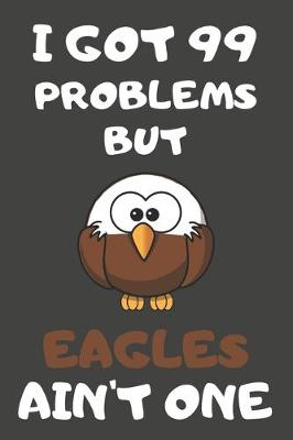 Book cover for I Got 99 Problems But Eagles Ain't One