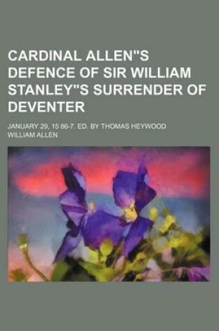 Cover of Cardinal Allens Defence of Sir William Stanleys Surrender of Deventer; January 29, 15 86-7. Ed. by Thomas Heywood