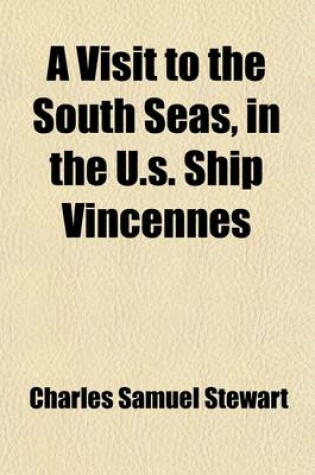 Cover of A Visit to the South Seas, in the U.S. Ship Vincennes; During the Years 1829 and 1830 with Scenes in Brazil, Peru, Manila, the Cape of Good Hope, and St. Helena Volume 2