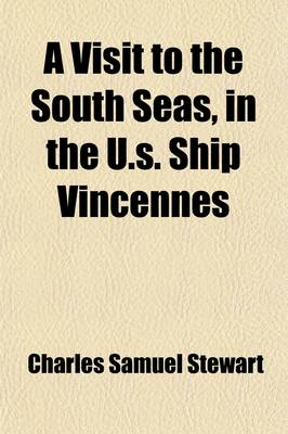 Book cover for A Visit to the South Seas, in the U.S. Ship Vincennes; During the Years 1829 and 1830 with Scenes in Brazil, Peru, Manila, the Cape of Good Hope, and St. Helena Volume 2