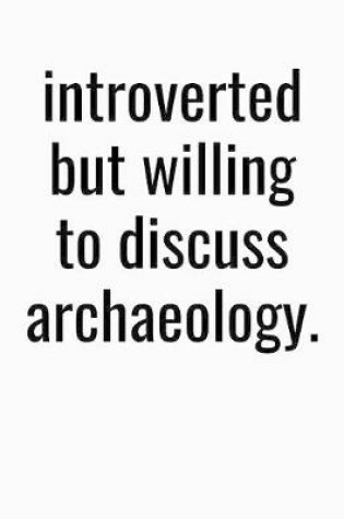 Cover of Introverted But Willing To Discuss Archaeology