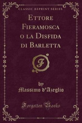 Cover of Ettore Fieramosca O La Disfida Di Barletta (Classic Reprint)